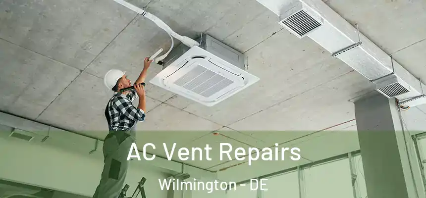 AC Vent Repairs Wilmington - DE
