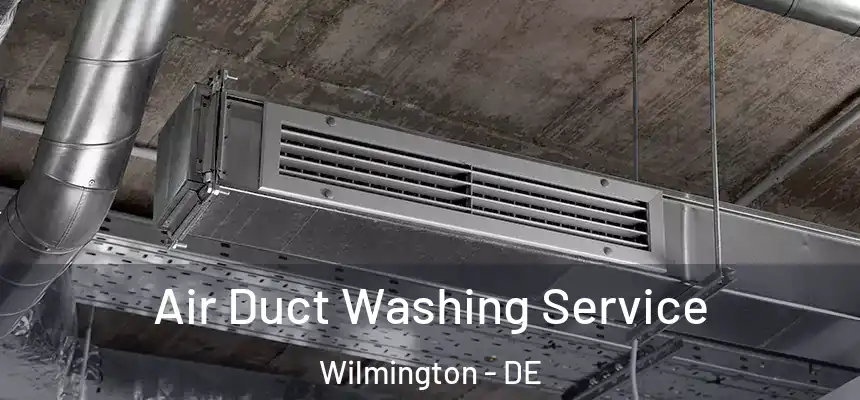 Air Duct Washing Service Wilmington - DE