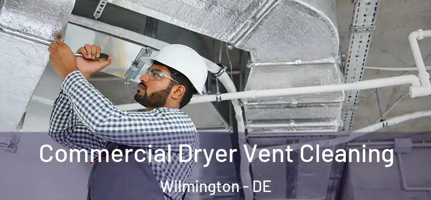 Commercial Dryer Vent Cleaning Wilmington - DE