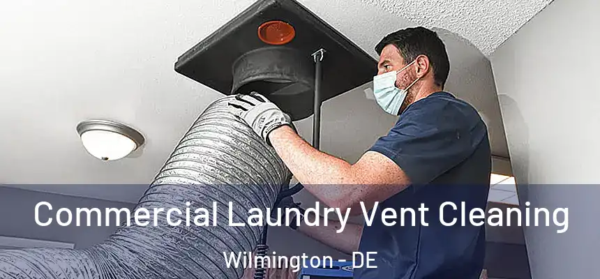 Commercial Laundry Vent Cleaning Wilmington - DE