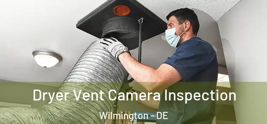 Dryer Vent Camera Inspection Wilmington - DE