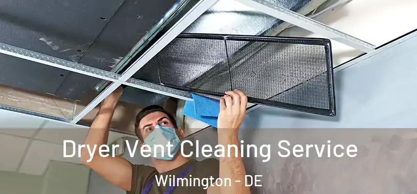 Dryer Vent Cleaning Service Wilmington - DE