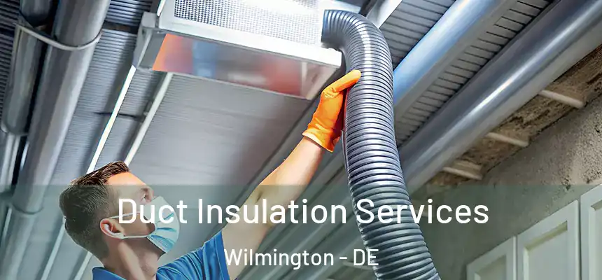 Duct Insulation Services Wilmington - DE