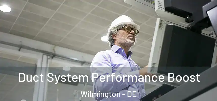 Duct System Performance Boost Wilmington - DE