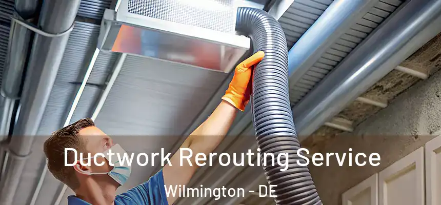  Ductwork Rerouting Service Wilmington - DE