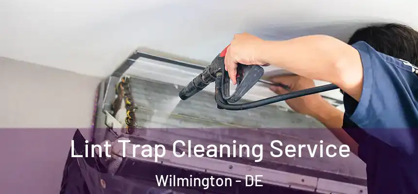Lint Trap Cleaning Service Wilmington - DE