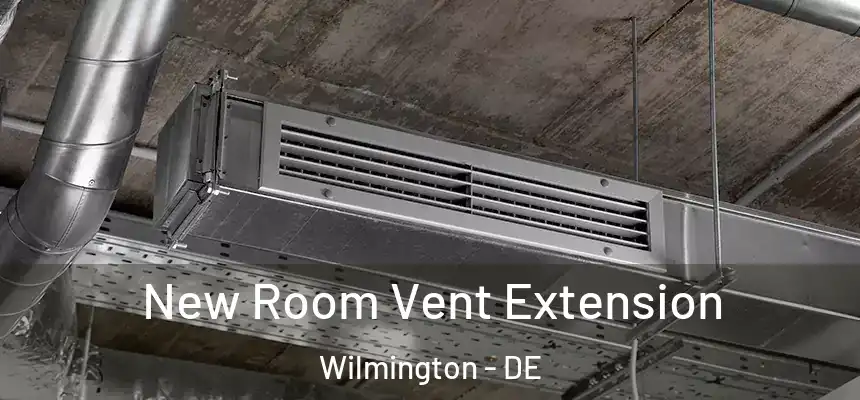 New Room Vent Extension Wilmington - DE